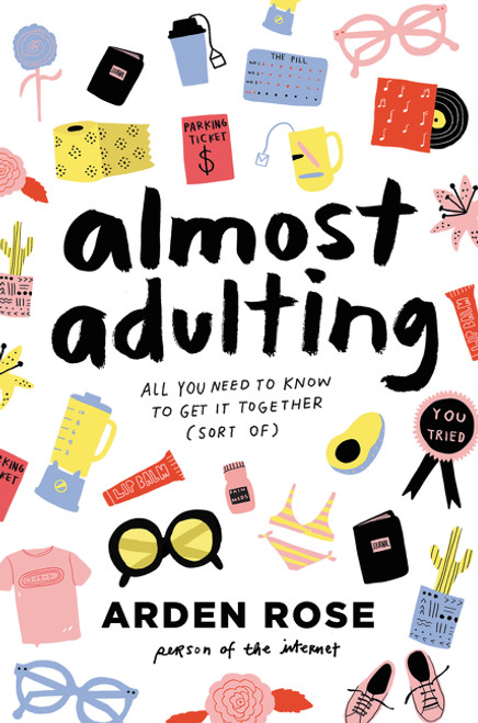 Almost Adulting (All You Need to Know to Get It Together (Sort Of)) by Arden Rose, 9780062574107