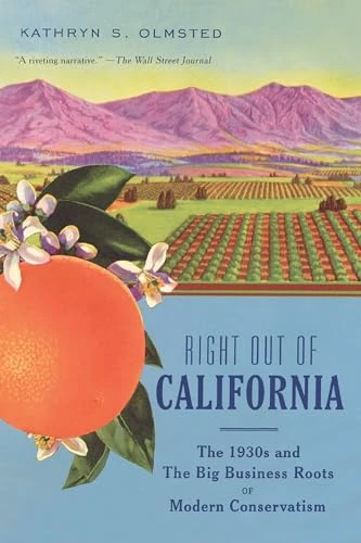 Right Out of California (The 1930s and the Big Business Roots of Modern Conservatism) - 9781620973066 by Kathryn S. Olmsted, 9781620973066