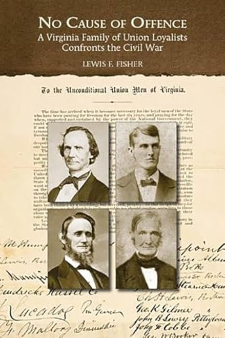 No Cause of Offence (A Virginia Family of Union Loyalists Confronts the Civil War) by Lewis  F. Fisher, 9781595346766