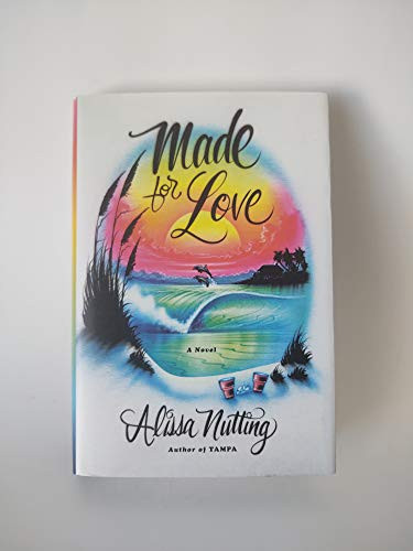 Made for Love (A Novel) by Alissa Nutting, 9780062280558