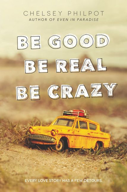 Be Good Be Real Be Crazy by Chelsey Philpot, 9780062293725