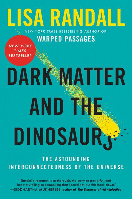Dark Matter and the Dinosaurs (The Astounding Interconnectedness of the Universe) - 9780062328502 by Lisa Randall, 9780062328502