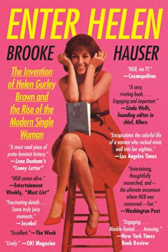 Enter Helen (The Invention of Helen Gurley Brown and the Rise of the Modern Single Woman) - 9780062342676 by Brooke Hauser