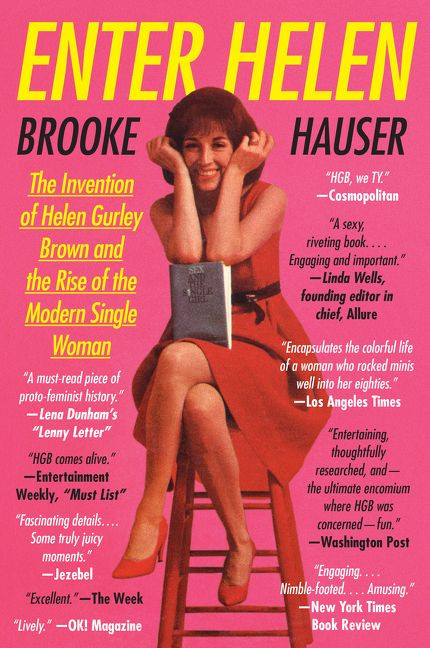 Enter Helen (The Invention of Helen Gurley Brown and the Rise of the Modern Single Woman) - 9780062342676 by Brooke Hauser, 9780062342676