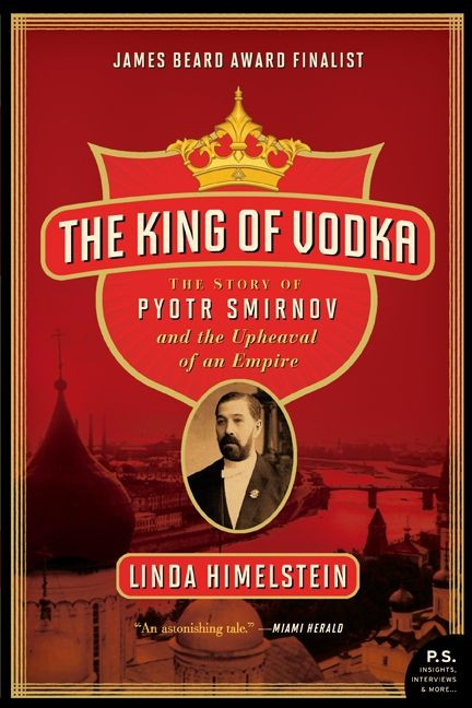 The King of Vodka (The Story of Pyotr Smirnov and the Upheaval of an Empire) by Linda Himelstein, 9780060855918