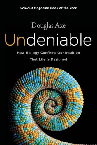Undeniable (How Biology Confirms Our Intuition That Life Is Designed) by Douglas Axe, 9780062349590
