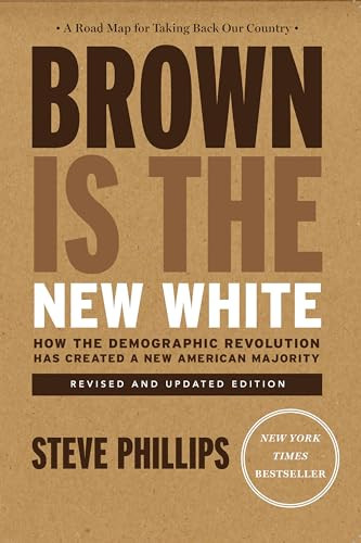 Brown Is the New White (How the Demographic Revolution Has Created a New American Majority) - 9781620973141 by Steve Phillips, 9781620973141