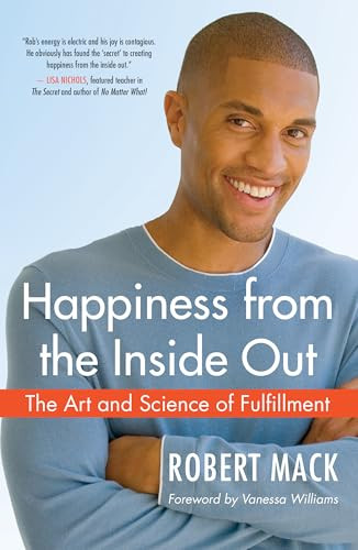 Happiness from the Inside Out (The Art and Science of Fulfillment) by Robert Mack, Vanessa Williams, 9781577316589
