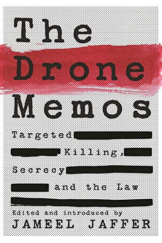 The Drone Memos (Targeted Killing, Secrecy, and the Law) by Jameel Jaffer, 9781620972595