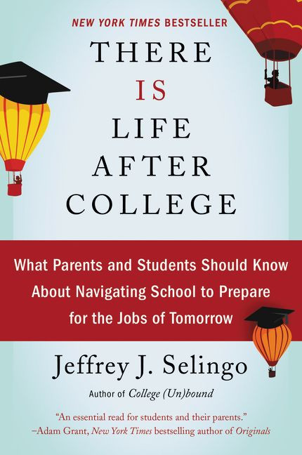 There Is Life After College (What Parents and Students Should Know About Navigating School to Prepare for the Jobs of Tomorrow) - 9780062388858 by Jeffrey J. Selingo, 9780062388858