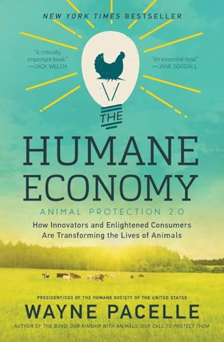 The Humane Economy (How Innovators and Enlightened Consumers Are Transforming the Lives of Animals) by Wayne Pacelle, 9780062389657
