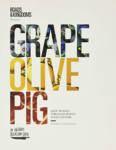 Grape, Olive, Pig (Deep Travels Through Spain's Food Culture) by Matt Goulding, 9780062394132