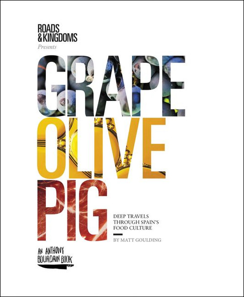 Grape, Olive, Pig (Deep Travels Through Spain's Food Culture) by Matt Goulding, 9780062394132
