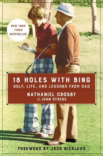 18 Holes with Bing (Golf, Life, and Lessons from Dad) - 9780062414298 by Nathaniel Crosby, John Strege, 9780062414298