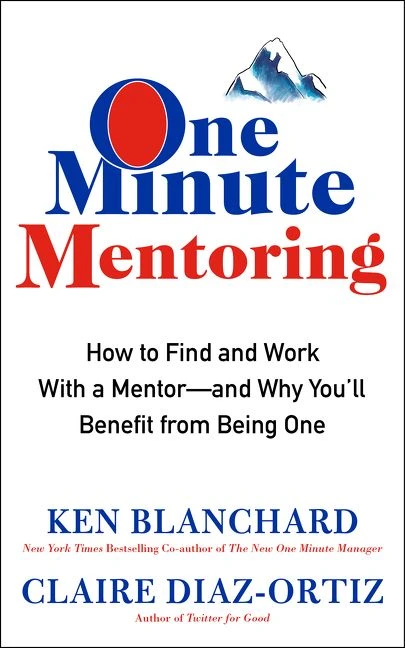 One Minute Mentoring (How to Find and Work With a Mentor--And Why You'll Benefit from Being One) by Ken Blanchard, Claire Diaz-Ortiz, 9780062429308
