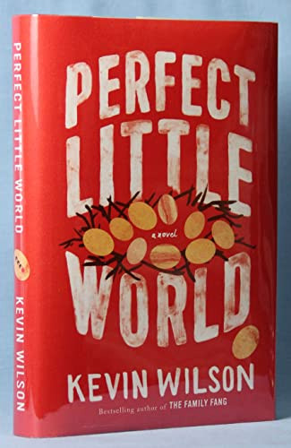 Perfect Little World (A Novel) by Kevin Wilson, 9780062450326