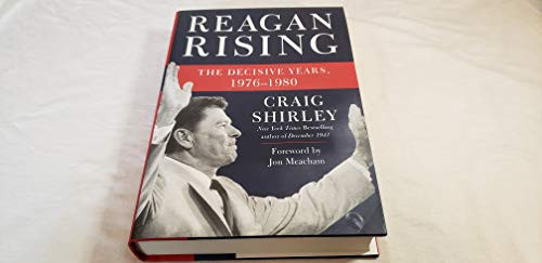 Reagan Rising (The Decisive Years, 1976-1980) by Craig Shirley, Jon Meacham, 9780062456557