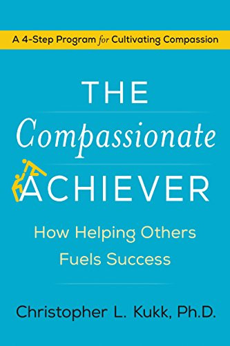 The Compassionate Achiever (How Helping Others Fuels Success) by Christopher L. Kukk, 9780062457899