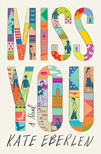 Miss You (A Novel) by Kate Eberlen, 9780062460226