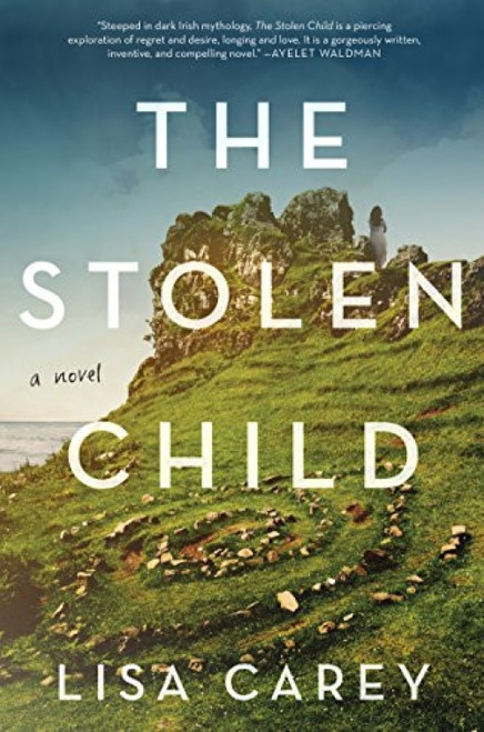 The Stolen Child (A Novel) by Lisa Carey, 9780062492180