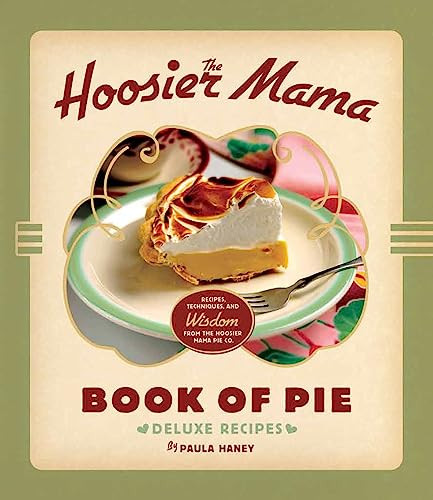 The Hoosier Mama Book of Pie (Recipes, Techniques, and Wisdom from the Hoosier Mama Pie Company) by Paula Haney, Allison Scott, 9781572841437