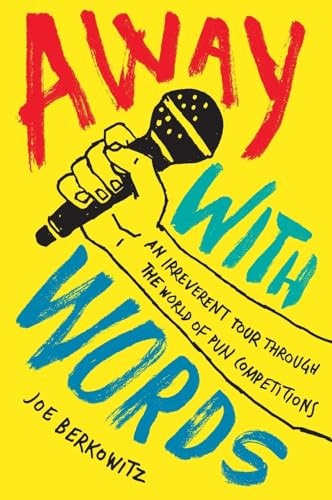 Away with Words (An Irreverent Tour Through the World of Pun Competitions) by Joe Berkowitz, 9780062495600