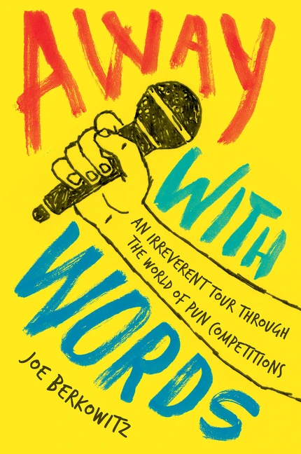 Away with Words (An Irreverent Tour Through the World of Pun Competitions) by Joe Berkowitz, 9780062495600