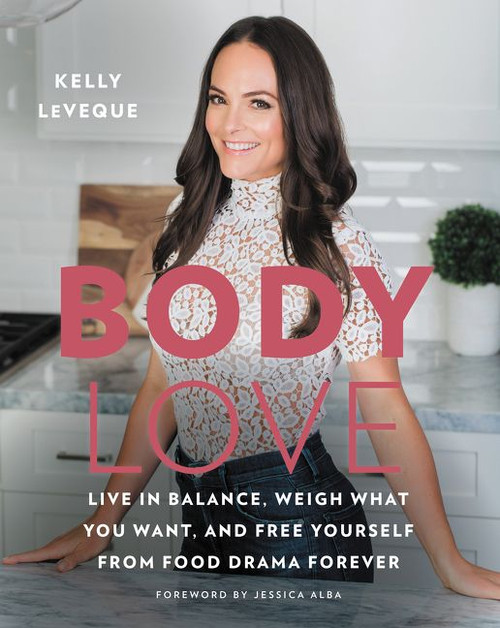 Body Love (Live in Balance, Weigh What You Want, and Free Yourself from Food Drama Forever) by Kelly LeVeque, 9780062569141