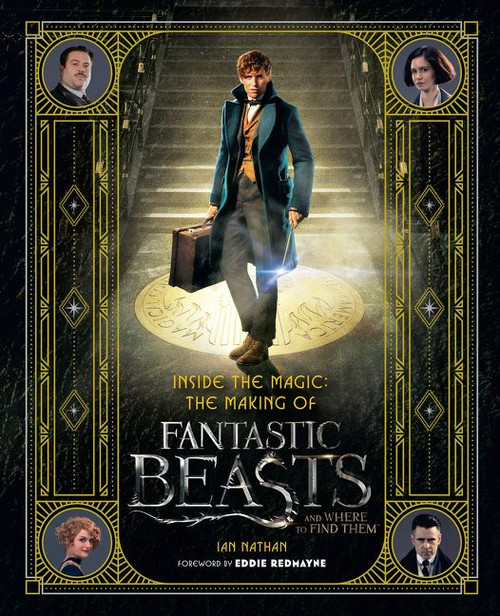 Inside the Magic: The Making of Fantastic Beasts and Where to Find Them by Ian Nathan, 9780062571328
