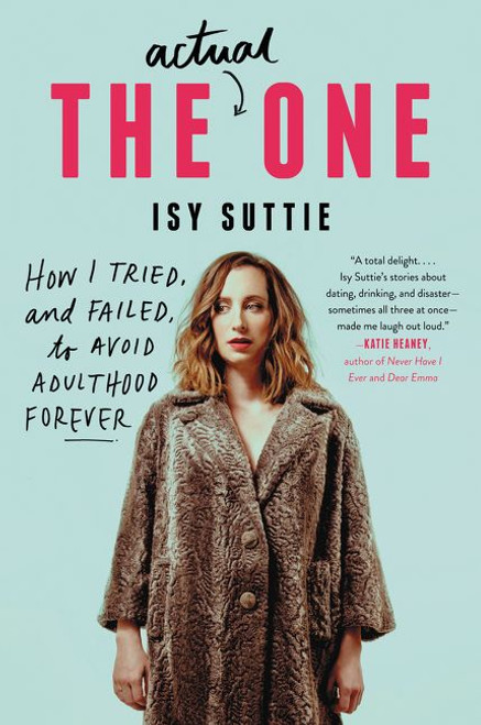 The Actual One (How I Tried, and Failed, to Avoid Adulthood Forever) by Isy Suttie, 9780062571977