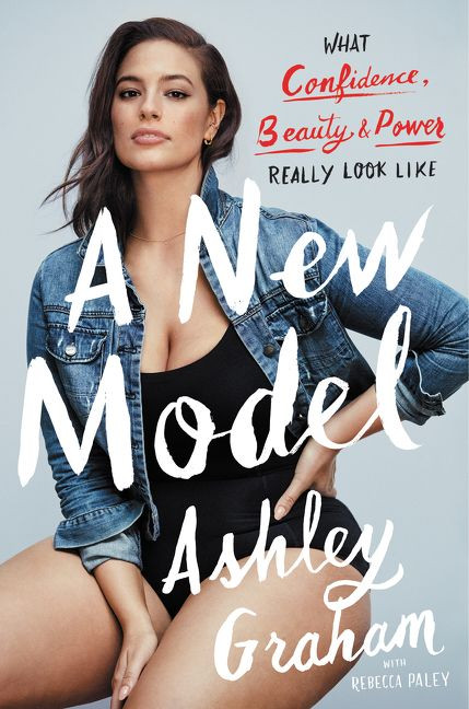 A New Model (What Confidence, Beauty, and Power Really Look Like) by Ashley Graham, Rebecca Paley, 9780062667946