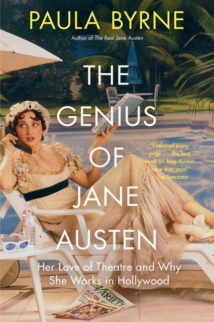 The Genius of Jane Austen (Her Love of Theatre and Why She Works in Hollywood) by Paula Byrne, 9780062674494
