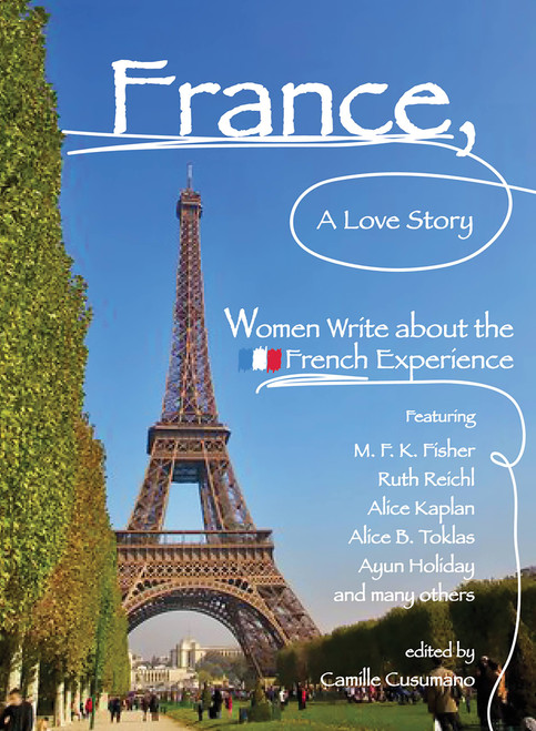 France, A Love Story (Women Write About the French Experience) by Camille Cusumano, 9781580051156
