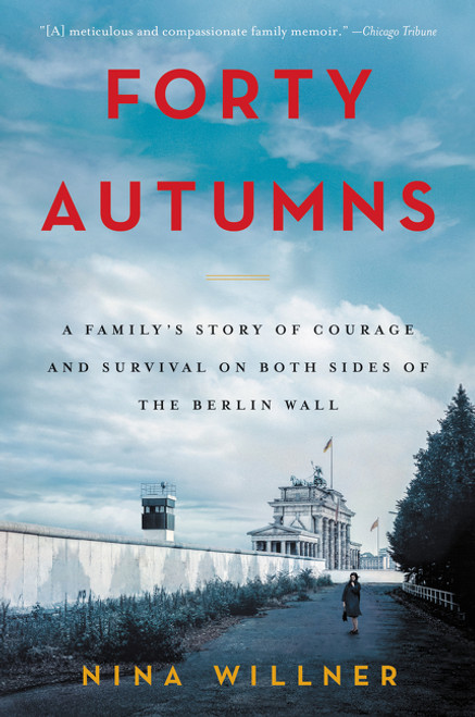 Forty Autumns (A Family's Story of Courage and Survival on Both Sides of the Berlin Wall) by Nina Willner, 9780062410320