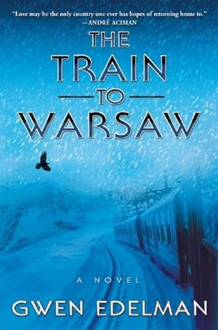 The Train to Warsaw (A Novel) by Gwen Edelman, 9780802123848