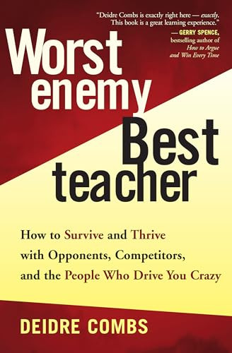 Worst Enemy, Best Teacher (How to Survive and Thrive with Opponents, Competitors, and the People Who Drive You Crazy) by Deidre Combs, 9781577314820