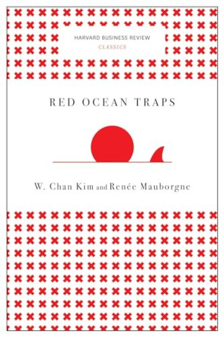 Red Ocean Traps (Harvard Business Review Classics) (Miniature Edition) by W. Chan Kim, Renée Mauborgne, 9781633692664