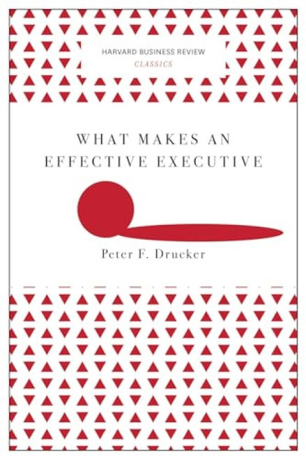 What Makes an Effective Executive (Harvard Business Review Classics) (Miniature Edition) by Peter F. Drucker, 9781633692541