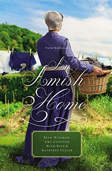 An Amish Home (Four Novellas) by Beth Wiseman, Amy Clipston, Kathleen Fuller, Ruth Reid, 9780529118691