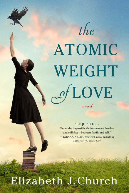 The Atomic Weight of Love (A Novel) by Elizabeth J. Church, 9781616206901