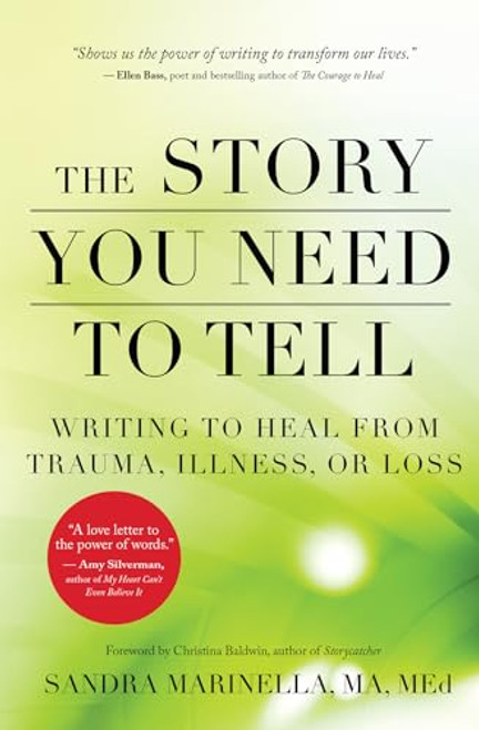 The Story You Need to Tell (Writing to Heal from Trauma, Illness, or Loss) by Sandra Marinella, Christina Baldwin, 9781608684830
