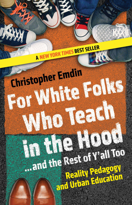 For White Folks Who Teach in the Hood... and the Rest of Y'all Too (Reality Pedagogy and Urban Education) - 9780807028025 by Christopher Emdin, 9780807028025