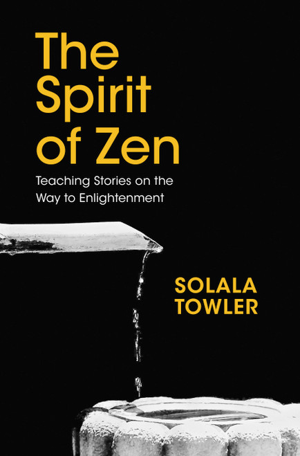 The Spirit of Zen (Teaching Stories on The Way to Enlightenment) by Solala Towler, 9781780289908