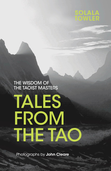Tales from the Tao (The Wisdom of the Taoist Masters) by Solala Towler, John Cleare, 9781786780416