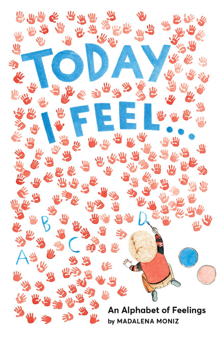 Today I Feel . . . (An Alphabet of Feelings) by Madalena Moniz, 9781419723247