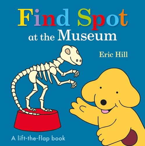 Find Spot at the Museum (A Lift-the-Flap Book) by Eric Hill, 9780141375960