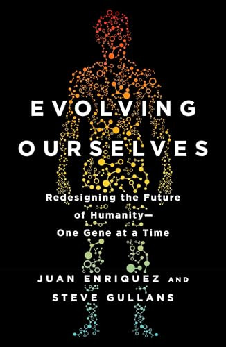 Evolving Ourselves (Redesigning the Future of Humanity--One Gene at a Time) by Juan Enriquez, Steve Gullans, 9780143108344