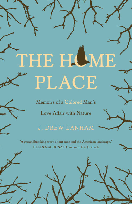 The Home Place (Memoirs of a Colored Man's Love Affair with Nature) - 9781571313508 by J. Drew Lanham