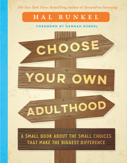 Choose Your Own Adulthood (A Small Book about the Small Choices that Make the Biggest Difference) by Hal Runkel, 9781626343528