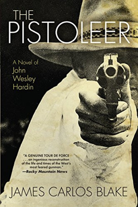 The Pistoleer (A Novel of John Wesley Hardin) by James Carlos Blake, 9780802125842